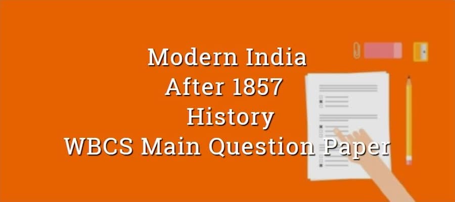 After 1857 & Nationalism History WBCS Main Question Paper
