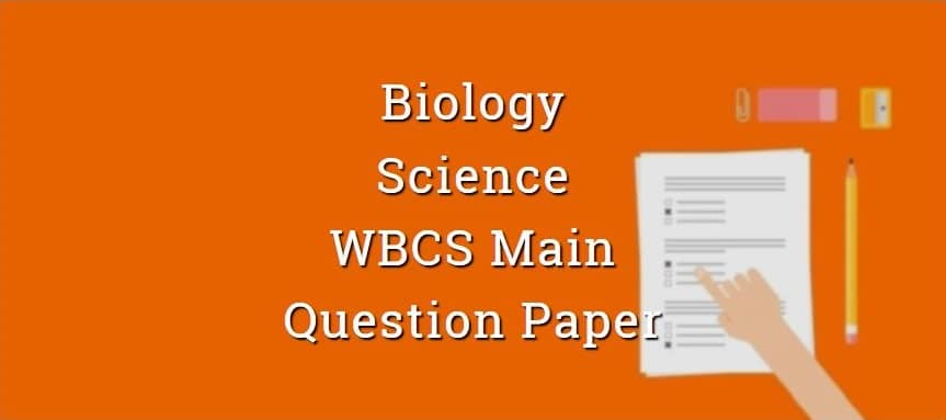 Biology - Science - WBCS Main Question Paper