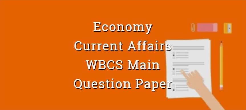 Economy  Current Affairs - WBCS Main Question Paper