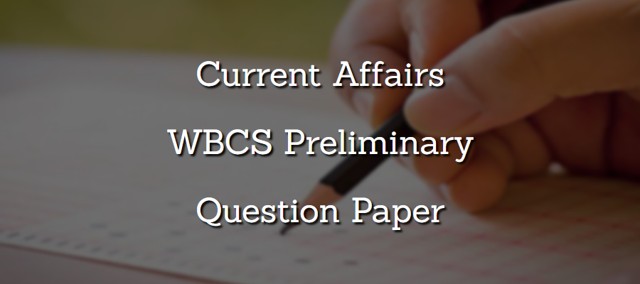 Current Affairs - WBCS Preliminary Question Paper