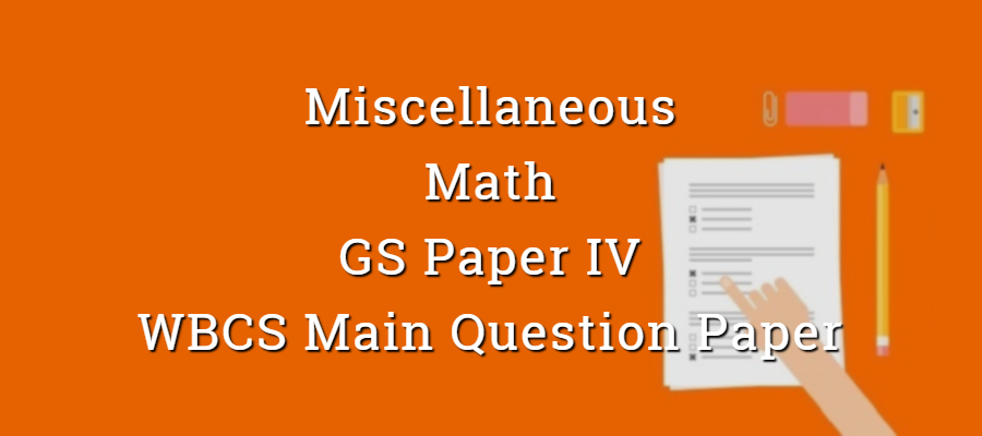 Miscellaneous - Math - Paper VI - WBCS Main Question Paper