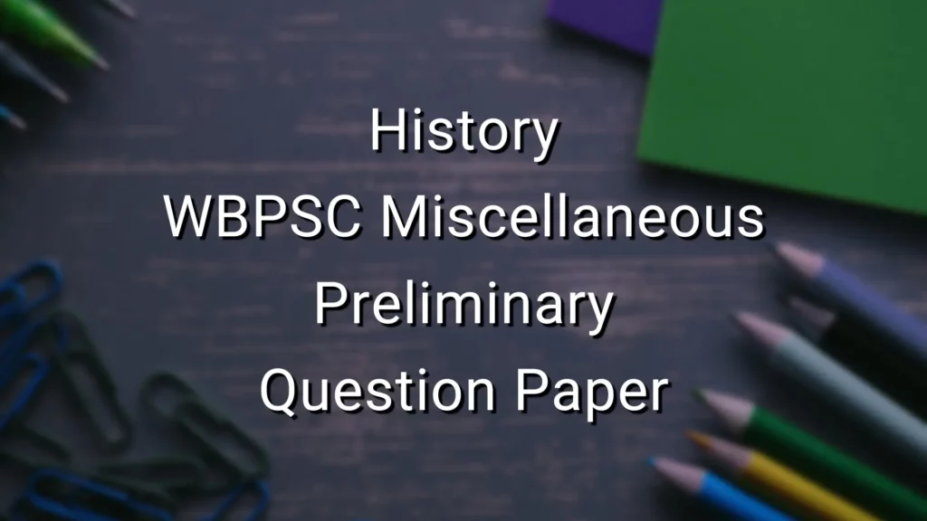 History - WBPSC Miscellaneous Preliminary Question Paper