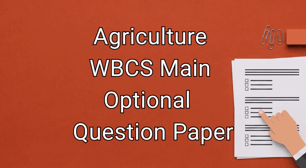 WBCS Main Agriculture Optional Question Paper